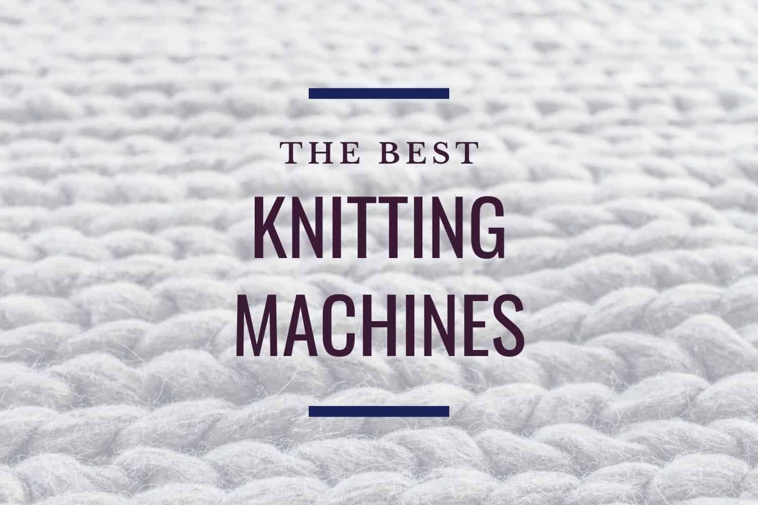 Best Singer Knitting Machine Guide & Reviews in 2024