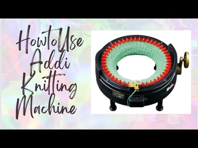 How to Use the Addi Express Knitting Machine for Beginners