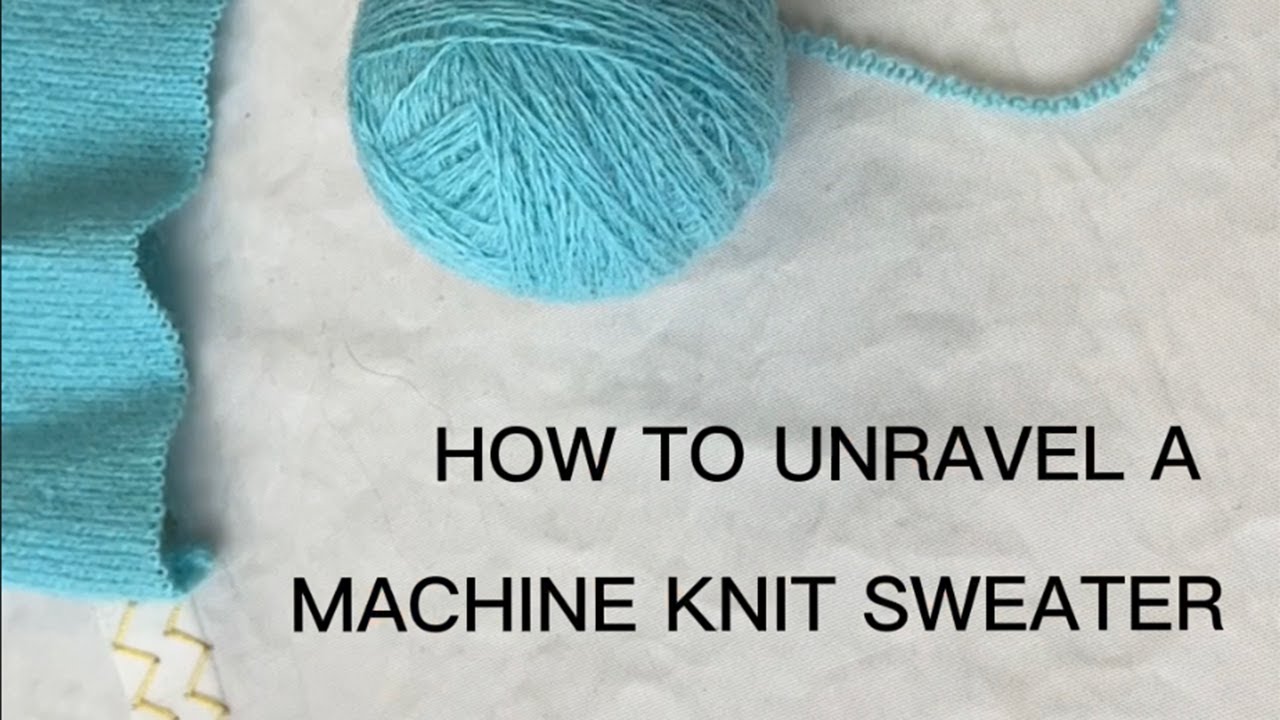 How to unravel a machine knit sweater step by step? Check it now!